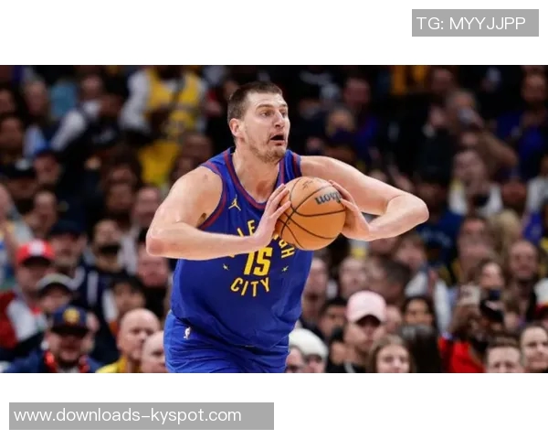 约基奇本赛季表现亮眼总得分仅次于SGA篮板助攻双双领跑联盟